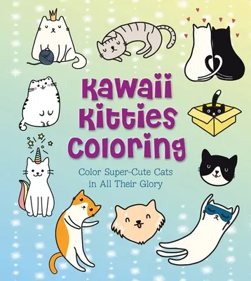 Kawaii Kitties Coloring (Maľovanky s mačičkami): Vyfarbujte superroztomilé mačky v celej ich kráse - Kawaii Kitties Coloring: Color Super-Cute Cats in All Their Glory