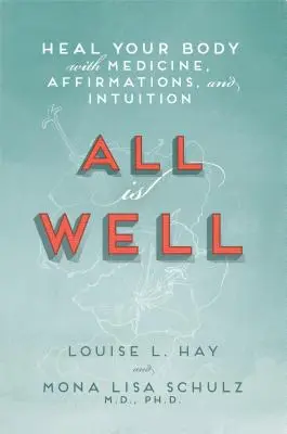 Všetko je v poriadku: Uzdravte svoje telo pomocou liekov, afirmácií a intuície - All Is Well: Heal Your Body with Medicine, Affirmations, and Intuition