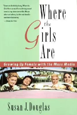 Kde sú dievčatá: Dospievanie žien v masmédiách - Where the Girls Are: Growing Up Female with the Mass Media