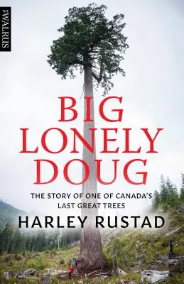 Veľký osamelý Doug: Príbeh jedného z posledných veľkých stromov Kanady - Big Lonely Doug: The Story of One of Canada's Last Great Trees