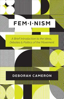 Feminizmus: Krátky úvod do myšlienok, diskusií a politiky tohto hnutia - Feminism: A Brief Introduction to the Ideas, Debates, and Politics of the Movement