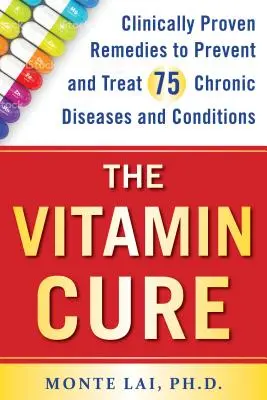 Vitamínová liečba: Klinicky overené prostriedky na prevenciu a liečbu 75 chronických ochorení a stavov - The Vitamin Cure: Clinically Proven Remedies to Prevent and Treat 75 Chronic Diseases and Conditions
