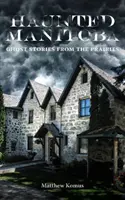 Strašidelná Manitoba - Haunted Manitoba