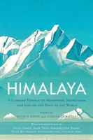 Himaláje: Himaláje: literárna pocta dobrodružstvu, meditácii a životu na streche sveta - Himalaya: A Literary Homage to Adventure, Meditation, and Life on the Roof of the World