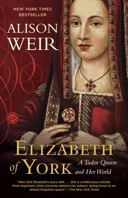 Alžbeta z Yorku: Elizabeth Elizabeth, edícia: Kráľovná z čias Tudorovcov a jej svet - Elizabeth of York: A Tudor Queen and Her World