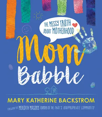 Mama Babble: Neporiadna pravda o materstve - Mom Babble: The Messy Truth about Motherhood