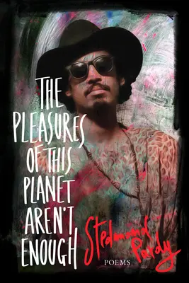 Rozkoše tejto planéty nestačia: Básne - The Pleasures of This Planet Aren't Enough: Poems