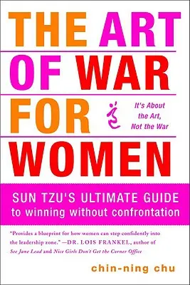 Umenie vojny pre ženy: Učebnica ženy: Sun Tzuov dokonalý návod, ako zvíťaziť bez konfrontácie - The Art of War for Women: Sun Tzu's Ultimate Guide to Winning Without Confrontation