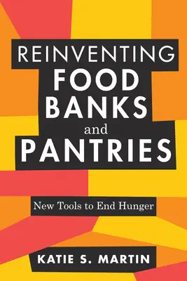 Znovuobjavenie potravinových bánk a výdajní: Nové nástroje na odstránenie hladu - Reinventing Food Banks and Pantries: New Tools to End Hunger