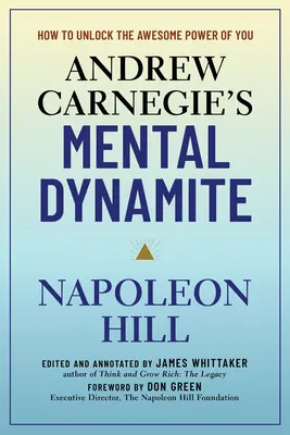 Mentálny dynamit Andrewa Carnegieho: Ako odomknúť svoju úžasnú silu - Andrew Carnegie's Mental Dynamite: How to Unlock the Awesome Power of You