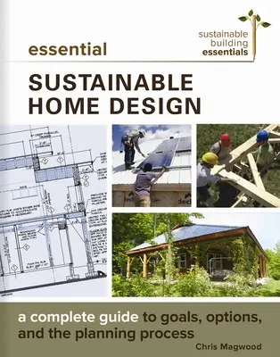 Základný dizajn udržateľného domu: Úplný sprievodca cieľmi, možnosťami a procesom navrhovania - Essential Sustainable Home Design: A Complete Guide to Goals, Options, and the Design Process