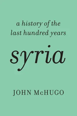 Sýria: Dejiny posledných sto rokov - Syria: A History of the Last Hundred Years