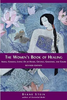 Kniha pre ženy o uzdravení: Kniha: Aury, čakry, kladenie rúk, kryštály, drahé kamene a farby - The Women's Book of Healing: Auras, Chakras, Laying on of Hands, Crystals, Gemstones, and Colors