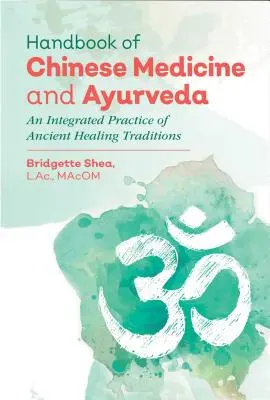 Príručka čínskej medicíny a ajurvédy: Integrovaná prax starovekých liečebných tradícií - Handbook of Chinese Medicine and Ayurveda: An Integrated Practice of Ancient Healing Traditions