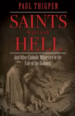 Svätci, ktorí videli peklo: A ďalší katolícki svedkovia osudu zatratených - Saints Who Saw Hell: And Other Catholic Witnesses to the Fate of the Damned