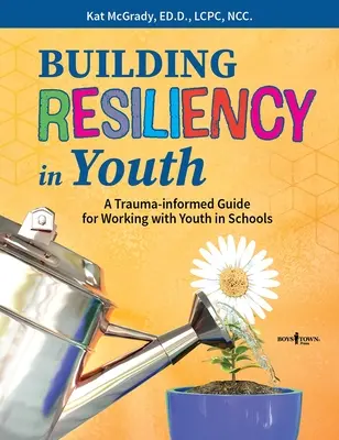 Budovanie odolnosti u mladých ľudí: A Trauma-Informed Guide for Working with Youth in Schools - Building Resiliency in Youth: A Trauma-Informed Guide for Working with Youth in Schools