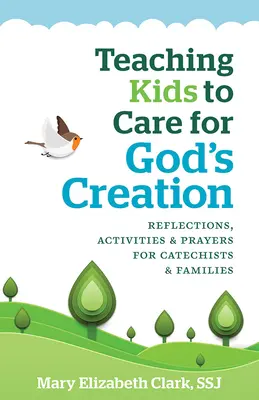 Učíme deti starať sa o Božie stvorenie: Úvahy, aktivity a modlitby pre katechétov a rodiny - Teaching Kids to Care for God's Creation: Reflections, Activities and Prayers for Catechists and Families