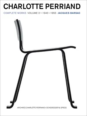 Charlotte Perriandová: Perandride: Kompletné dielo. 2. zväzok: 1940-1955 - Charlotte Perriand: Complete Works. Volume 2: 1940-1955