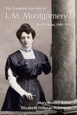 Kompletné denníky L. M. Montgomeryho: Peiove roky, 1900-1911 - The Complete Journals of L.M. Montgomery: The Pei Years, 1900-1911
