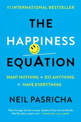 Rovnica šťastia: Chcieť nič + robiť čokoľvek = mať všetko - The Happiness Equation: Want Nothing + Do Anything=have Everything