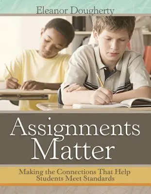 Na úlohách záleží: Vytváranie prepojení, ktoré pomáhajú študentom plniť štandardy - Assignments Matter: Making the Connections That Help Students Meet Standards