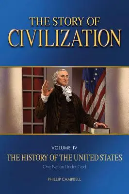 Príbeh civilizácie: 4 - Dejiny Spojených štátov amerických Jeden národ pod vládou Božou Učebnica - The Story of Civilization: Vol. 4 - The History of the United States One Nation Under God Text Book