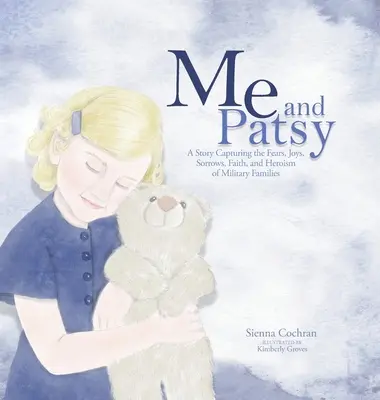 Ja a Patsy: Príbeh zachytávajúci obavy, radosti, smútok, vieru a hrdinstvo vojenských rodín - Me and Patsy: A Story Capturing the Fears, Joys, Sorrows, Faith, and Heroism of Military Families