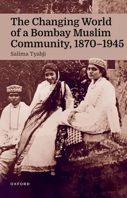 Meniaci sa svet bombajskej moslimskej komunity v rokoch 1870 - 1945 - The Changing World of a Bombay Muslim Community, 1870 - 1945
