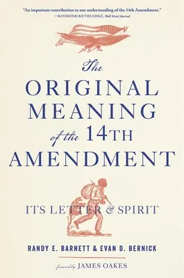 Pôvodný význam štrnásteho dodatku: Jeho litera a duch - The Original Meaning of the Fourteenth Amendment: Its Letter and Spirit