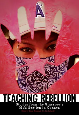 Vyučovanie vzbury: Príbehy z mobilizácie zdola v Oaxace - Teaching Rebellion: Stories from the Grassroots Mobilization in Oaxaca