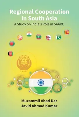 Regionálna spolupráca v južnej Ázii: štúdia o úlohe Indie v regióne Saarc - Regional Cooperation in South Asia: a Study On India'S Role in Saarc