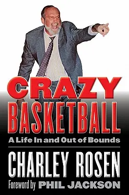 Bláznivý basketbal: Život v hraniciach a mimo nich - Crazy Basketball: A Life in and Out of Bounds