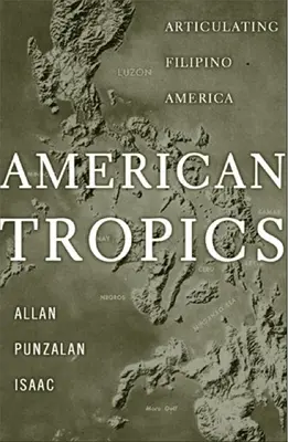 Americké trópy: Filipínska Amerika: artikulovanie filipínskej Ameriky - American Tropics: Articulating Filipino America