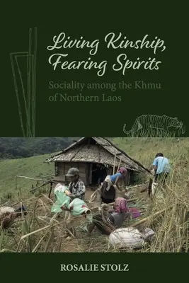Živé príbuzenstvo, strach z duchov: Spoločenskosť medzi Khmu zo severného Laosu - Living Kinship, Fearing Spirits: Sociality Among the Khmu of Northern Laos