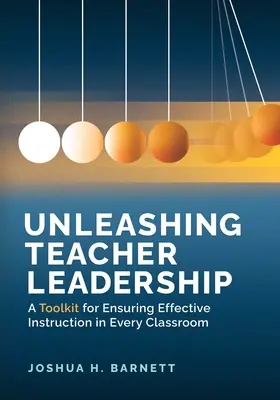 Uvoľnenie vedúceho postavenia učiteľa: Učiteľské príručky: Súbor nástrojov na zabezpečenie efektívnej výučby v každej triede - Unleashing Teacher Leadership: A Toolkit for Ensuring Effective Instruction in Every Classroom