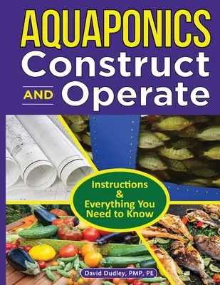Príručka na stavbu a prevádzku akvaponiky: Návod a všetko, čo potrebujete vedieť - Aquaponics Construct and Operate Guide: Instructions and Everything You Need to Know