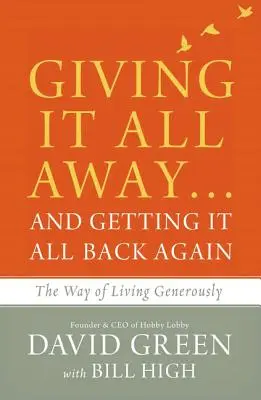 Rozdať všetko... a získať všetko späť: Cesta štedrého života - Giving It All Away...and Getting It All Back Again: The Way of Living Generously