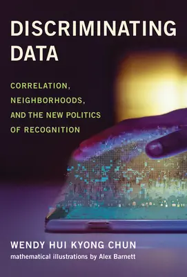 Diskriminácia údajov: Korelácia, susedstvá a nová politika rozpoznávania - Discriminating Data: Correlation, Neighborhoods, and the New Politics of Recognition