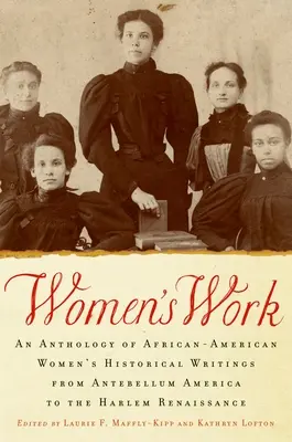 Ženské dielo: Antológia historických prác afroamerických žien od predveľkonočnej Ameriky po harlemskú renesanciu - Women's Work: An Anthology of African-American Women's Historical Writings from Antebellum America to the Harlem Renaissance