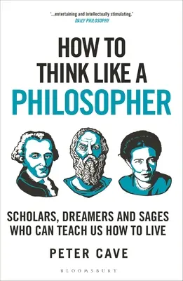 Ako myslieť ako filozof: Učenci, snílkovia a mudrci, ktorí nás môžu naučiť, ako žiť - How to Think Like a Philosopher: Scholars, Dreamers and Sages Who Can Teach Us How to Live