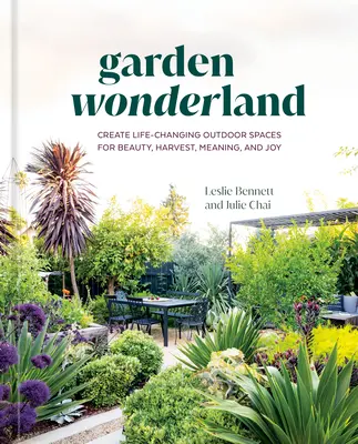 Záhradná krajina zázrakov: Zázračná záhrada: Vytvárajte vonkajšie priestory, ktoré zmenia život a prinesú krásu, úrodu, zmysel a radosť - Garden Wonderland: Create Life-Changing Outdoor Spaces for Beauty, Harvest, Meaning, and Joy