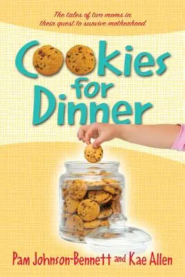 Cookies for Dinner: Príbehy dvoch mám o tom, ako prežiť materstvo - Cookies for Dinner: The Tales of Two Moms in Their Quest to Survive Motherhood