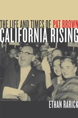 California Rising: Život a doba Pata Browna - California Rising: The Life and Times of Pat Brown
