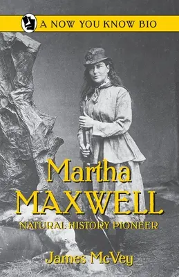 Martha Maxwellová: Maxwellová: priekopníčka prírodnej histórie - Martha Maxwell: Natural History Pioneer
