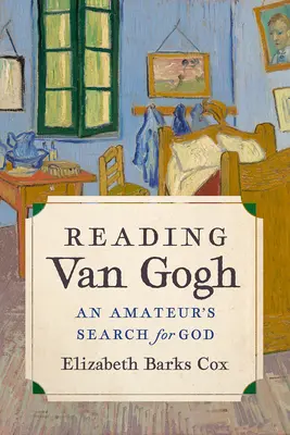 Čítanie Van Gogha: Amatérske hľadanie Boha - Reading Van Gogh: An Amateur's Search for God