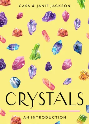 Kryštály: Váš jednoduchý sprievodca výberom, čistením a nabíjaním kryštálov na liečenie - Crystals: Your Plain & Simple Guide to Choosing, Cleansing, and Charging Crystals for Healing