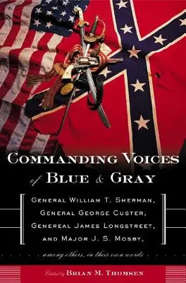 Veliteľské hlasy modrej a sivej: generál William T. Sherman, generál George Custer, generál James Longstreet a major J. S. Mosby, okrem iných v - Commanding Voices of Blue & Gray: General William T. Sherman, General George Custer, General James Longstreet, and Major J. S. Mosby, Among Others in