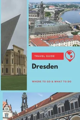 Cestovný sprievodca po Drážďanoch: Kam ísť a čo robiť: sprievodca po Drážďanoch - Dresden Travel Guide: Where to Go & What to Do