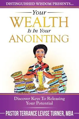 Vaše bohatstvo je vo vašom pomazaní: Objavte kľúče k uvoľneniu svojho potenciálu - Your Wealth Is In Your Anointing: Discover Keys To Releasing Your Potential