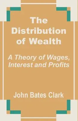 Rozdelenie bohatstva: Teória miezd, úrokov a ziskov - The Distribution of Wealth: A Theory of Wages, Interest and Profits